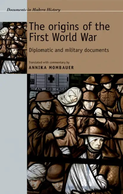 Documents in Modern History: Diplomatic and military documents by Annika Mombauer, Annika Mombauer