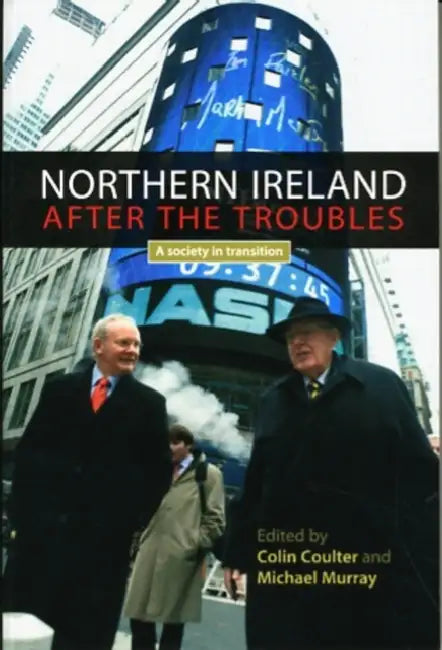 Northern Ireland after the troubles: A society in transition by Colin Coulter, Michael Murray