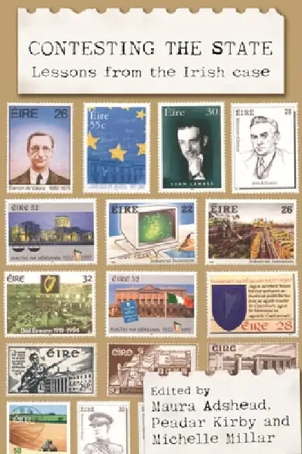 Contesting the State: Lessons from the Irish Case by Maura Adshead, Peadar Kirby, Michelle Millar