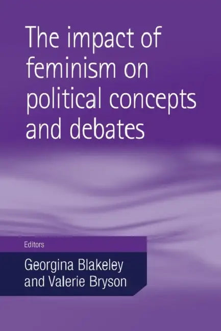 Impact of feminism on political concepts and debates by Georgina Blakeley, Valerie Bryson