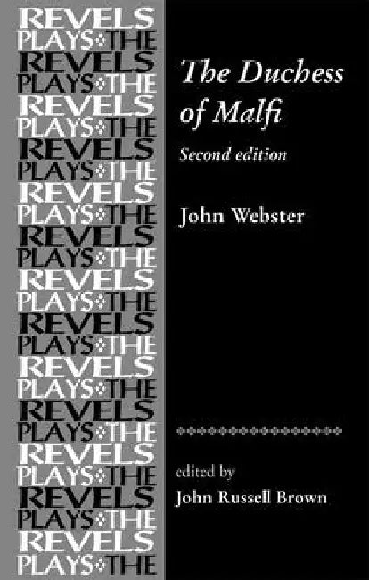 The Duchess of Malfi: By John Webster by John Brown, John Brown
