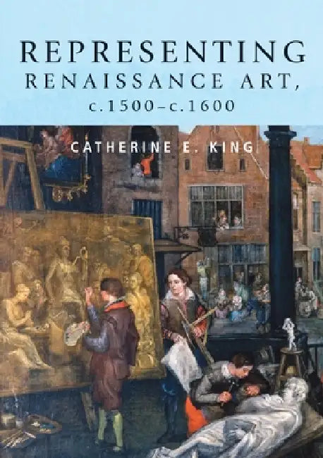 Representing Renaissance Art, C.1500-C.1600 by Catherine King