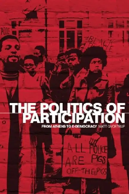 The Politics of Participation: From Athens to E-Democracy by Matt Qvortrup