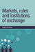 Markets, Rules and Institutions of Exchange by Mark Harvey