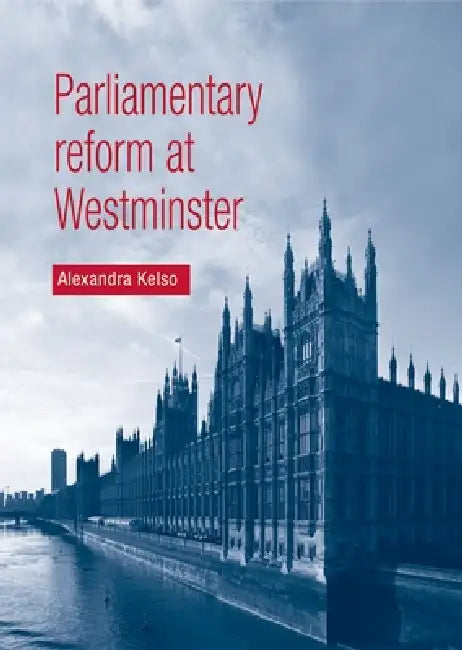 Parliamentary Reform at Westminster by Alexandra Kelso