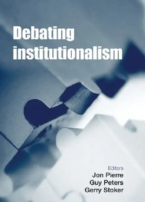 Debating Institutionalism by Jon Pierre