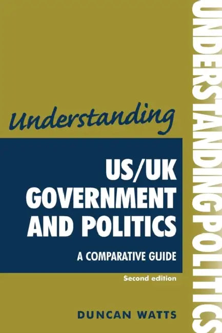 Understanding Us/UK Government and Politics (2nd Edn): A Comparative Guide by Duncan Watts