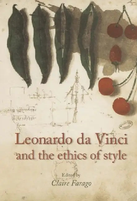 Leonardo Da Vinci and the Ethics of Style by Claire Farago
