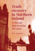 Truth Recovery in Northern Ireland: Critically Interpreting the Past by Kirk Simpson