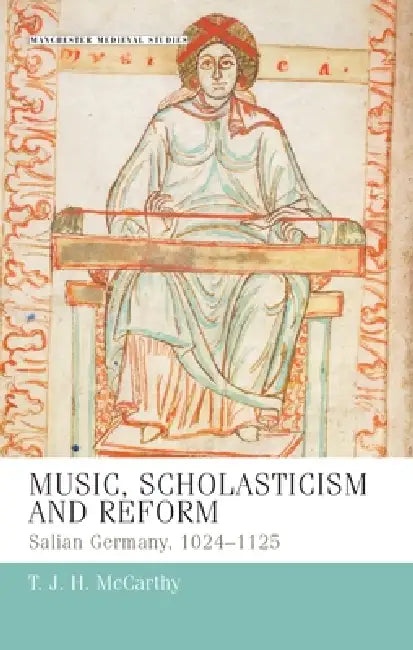 Music, Scholasticism and Reform: Salian Germany 1024-1125 by T. J. H. McCarthy
