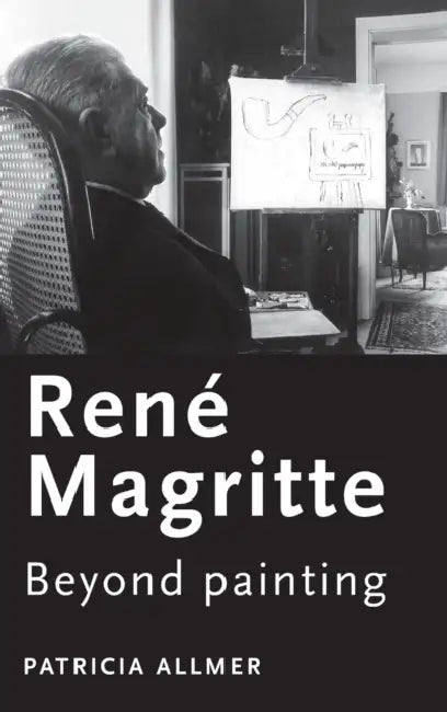 René Magritte: Beyond Painting by Patricia Allmer