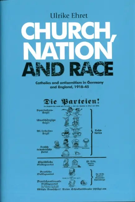 Church, Nation and Race: Catholics and Antisemitism in Germany and England, 1918-1945 by Ulrike Ehret