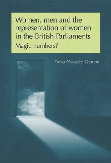 Women, Men and the Representation of Women in the British Parliaments: Magic Numbers? by Anna Manasco-Dionne