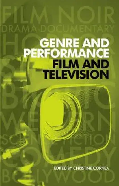 Genre and Performance: Film and Television by Christine Cornea