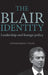 The Blair Identity: Leadership and Foreign Policy by Stephen Dyson