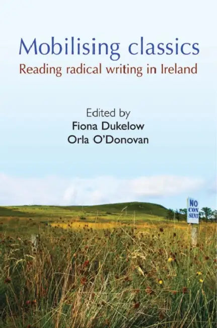 Mobilising Classics: Reading Radical Writing in Ireland by Fiona Dukelow, Orla O'Donovan