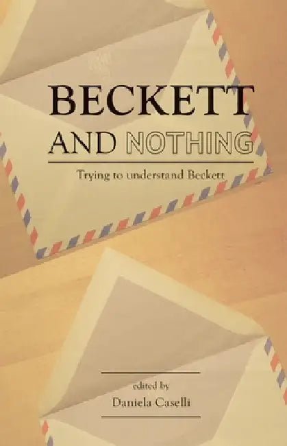 Beckett and nothing: Trying to understand Beckett by Terry Eagleton, Daniela Caselli