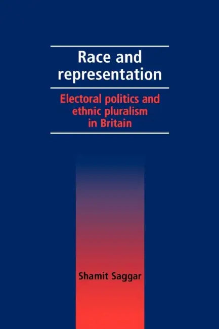 Race and Representation: Electoral Politics and Ethnic Pluralism in Britain by Shamit Saggar