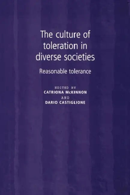 The Culture of Toleration in Diverse Societies: Reasonable Tolerance by Catriona McKinnon, Dario Castiglione