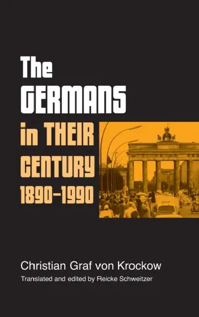 The Germans in Their Century: 1890-1990 by Christian Graf Krockow, Reicke Schweitzer, Konrad H. Jarausch