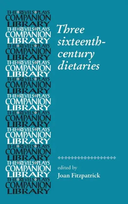 Three Sixteenth-Century Dietaries by Joan Fitzpatrick