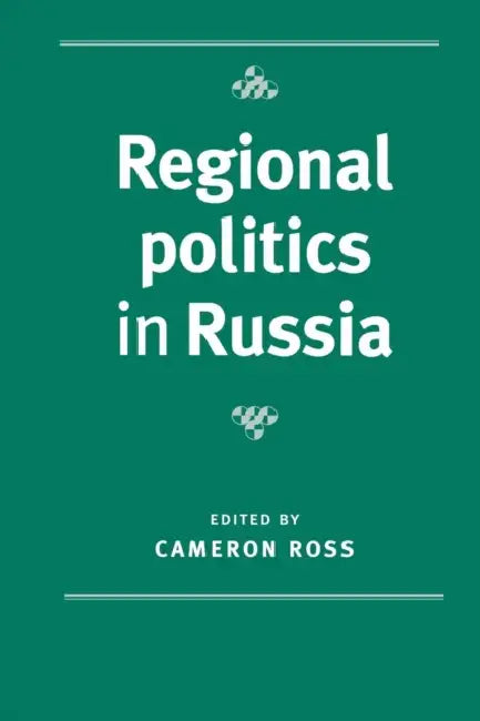 Regional Politics in Russia by Cameron Ross