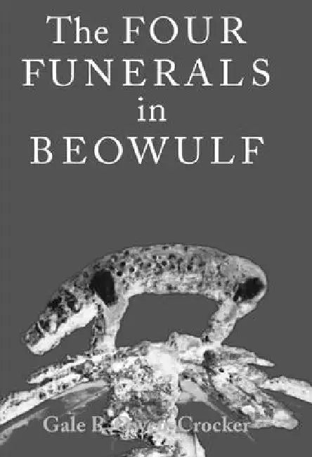 The Four Funerals in Beowulf and the Structure of the Poem by Gale Owen-Crocker