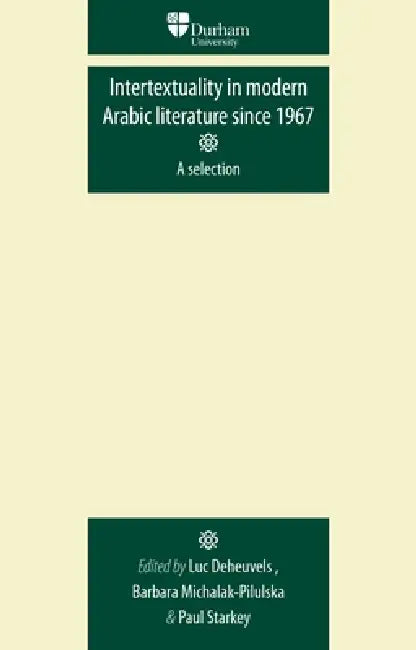 Intertextuality in Modern Arabic Literature Since 1967 by Luc Deheuvels, Barbara Michalak-Pikulska, Paul Starkey