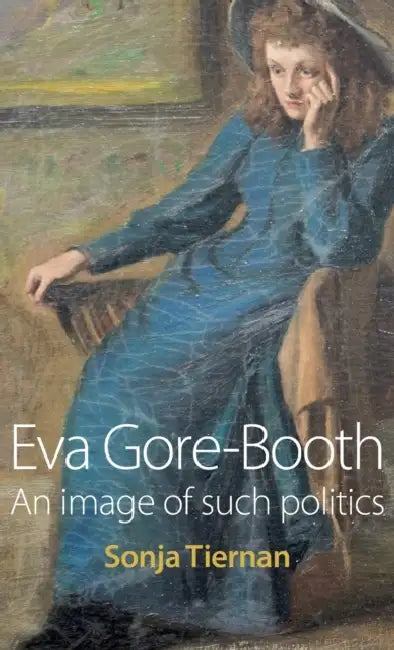 Eva Gore-Booth: An image of such politics by Sonja Tiernan