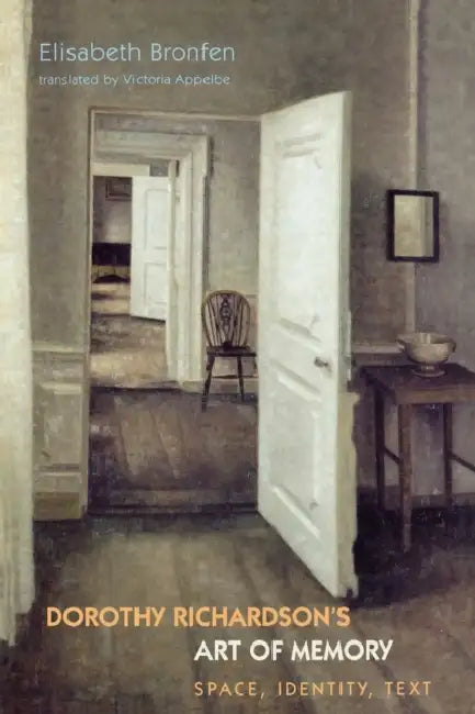 Dorothy Richardson's 'Art of Memory': Space, Identity, Text by Elisabeth Bronfen