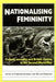 Nationalising Femininity: Culture, sexuality and British cinema in the Second World War by Christine Gledhill, Gillian Swanson