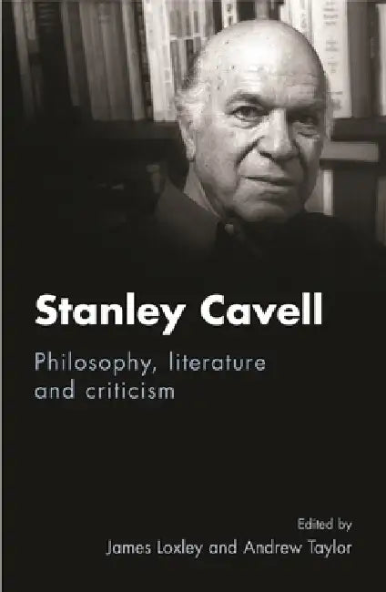 Stanley Cavell: Philosophy, literature and criticism by James Loxley