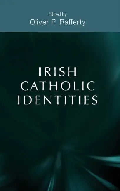 Irish Catholic Identities by Oliver P. Rafferty