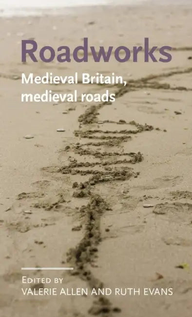 Roadworks: Medieval Britain, Medieval Roads by Valerie Allen, Ruth Evans