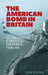 The American Bomb in Britain: Us Air Forces' Strategic Presence, 1946-64 by Ken Young