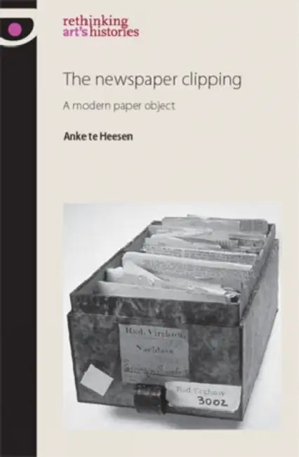 The Newspaper Clipping: A Modern Paper Object by Anke Heesen, Lori Lantz