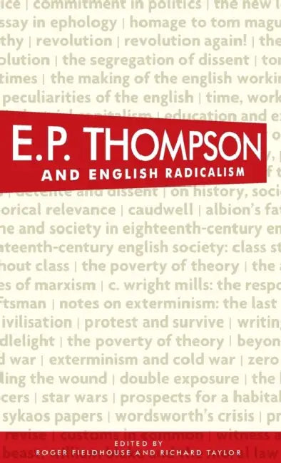 E. P. Thompson and English radicalism by Roger Fieldhouse, Richard Taylor