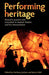 Performing Heritage: Research, Practice and Innovation in Museum Theatre and Live Interpretation by Anthony Jackson, Jenny Kidd