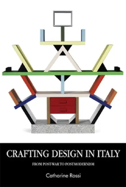 Crafting Design in Italy: From Post-War to Postmodernism by Catharine Rossi