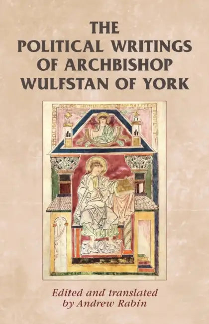 The Political Writings of Archbishop Wulfstan of York by Andrew Rabin, Andrew Rabin