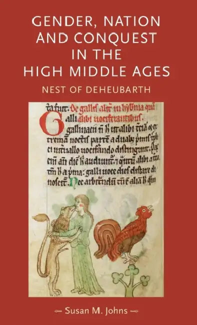 Gender, nation and conquest in the high Middle Ages: Nest of Deheubarth by Susan M. Johns