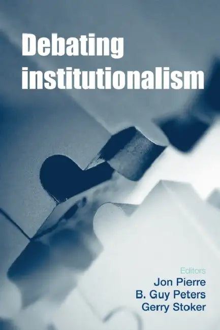 Debating institutionalism by Jon Pierre, Guy Peters, Gerry Stoker