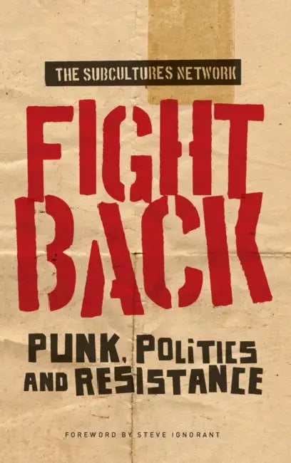Fight Back: Punk, Politics and Resistance by Subcultures Network