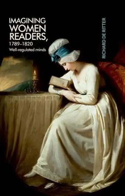 Imagining Women Readers, 1789-1820: Well-Regulated Minds by Ritter, Richard
