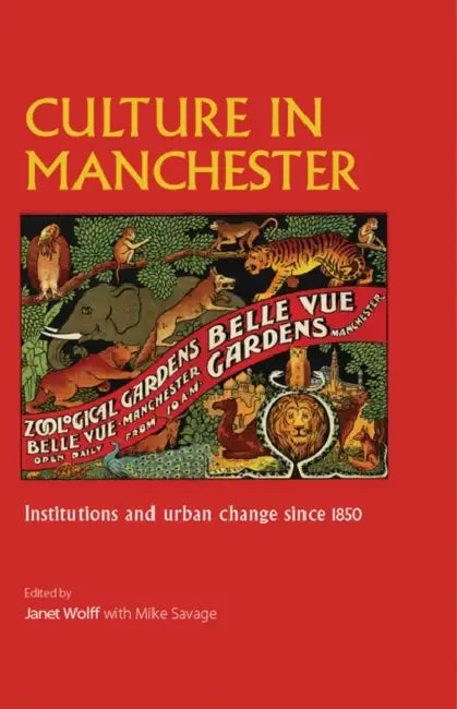 Culture in Manchester: Institutions and Urban Change Since 1850 by Janet Wolff, Mike Savage
