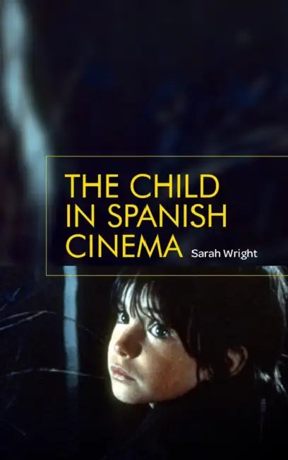 The Child in Spanish Cinema by Sarah Wright