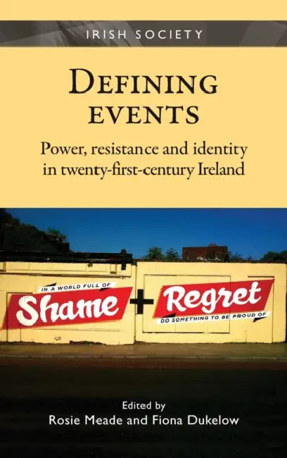 Defining Events: Power, Resistance and Identity in Twenty-First-Century Ireland by Fiona Dukelow, Rosie Meade