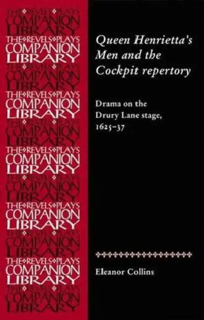Queen Henrietta's Men and the Cockpit Repertory: Drama on the Drury Lane Stage, 1625-37 by Eleanor Collins