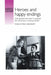Heroes and Happy Endings: Class, Gender, and Nation in Popular Film and Fiction in Interwar Britain by Christine Grandy