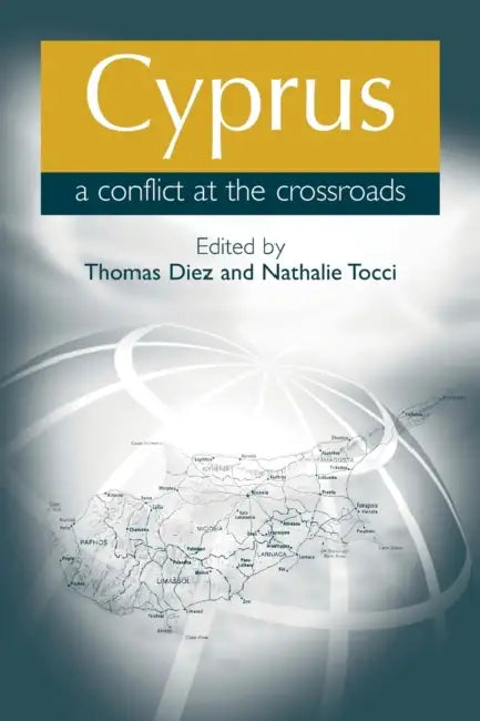 Cyprus: A Conflict at the Crossroads by Thomas Diez, Nathalie Tocci